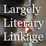 Largely Literary Linkage