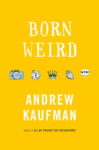 Born Weird, by Andrew Kaufman