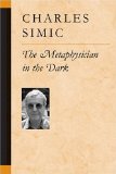 The Metaphysician in the Dark, by Charles Simic
