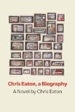 Chris Eaton: A Biography, a novel by Chris Eaton