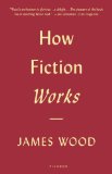 How Fiction Works, by James Wood