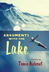 Arguments with the Lake, by Tanis Rideout