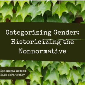 Title card: Categorizing Gender: Historicizing the Nonnormative