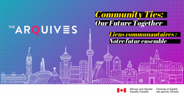 The ArQuives: Community Ties: Our Future Together / Liens communautaires : Notre avenir ensemble