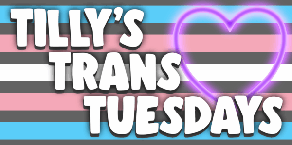 Tilly's Trans Tuesdays banner, with a stylized trans flag and a neon-style purple heart.