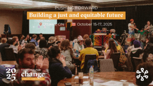 The Enchanté Network's Together For Change Annual Conference. Ottawa, ON; 15-17 October 2025. Pushing forward. Building a just and equitable future.