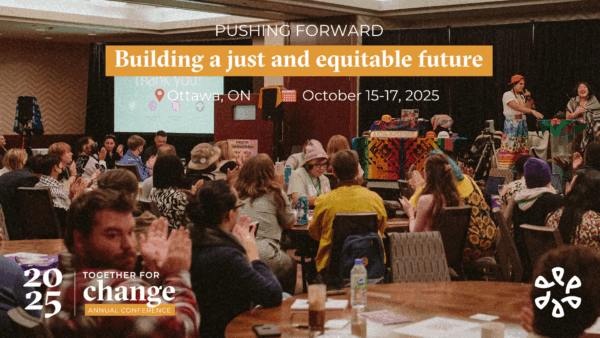 The Enchanté Network's Together For Change Annual Conference. Ottawa, ON; 15-17 October 2025. Pushing forward. Building a just and equitable future.