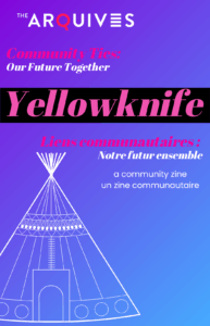 Cover for Yellowknife: A Community Zine / Yellowknife : Un zine communautaire.